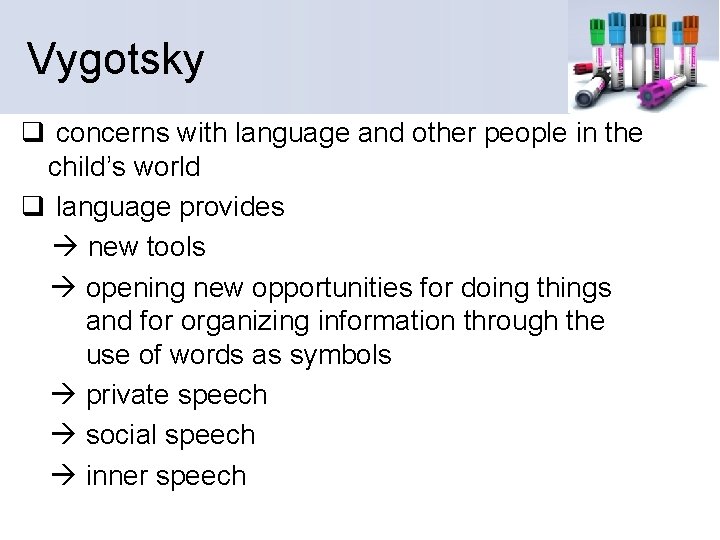 Vygotsky q concerns with language and other people in the child’s world q language