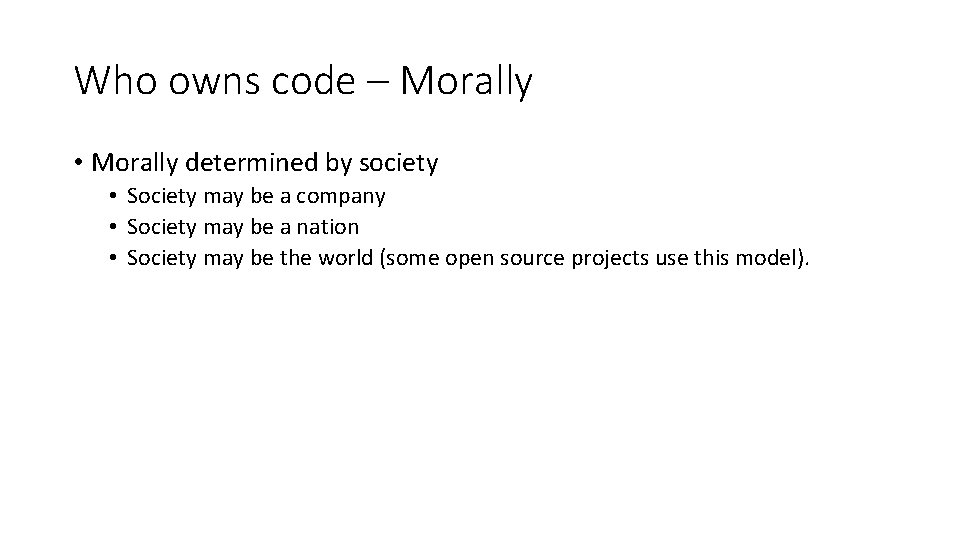 Who owns code – Morally • Morally determined by society • Society may be