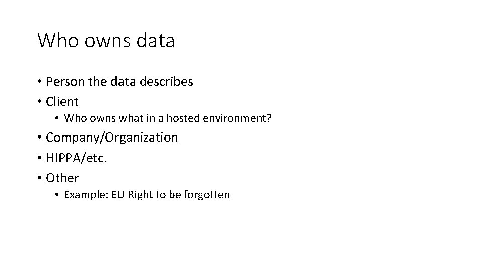 Who owns data • Person the data describes • Client • Who owns what