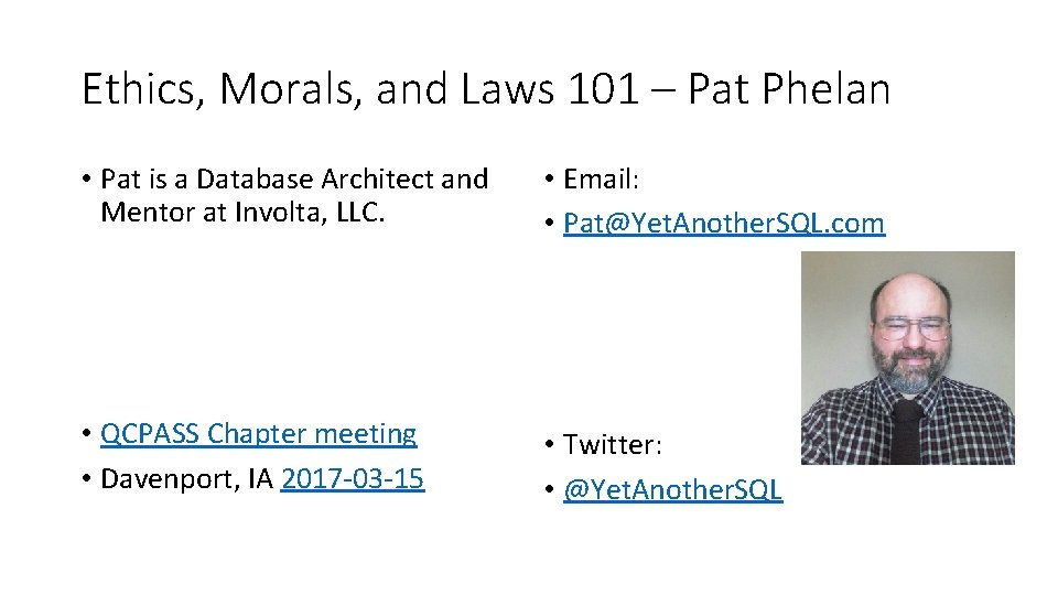 Ethics, Morals, and Laws 101 – Pat Phelan • Pat is a Database Architect