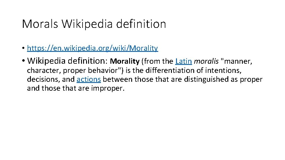 Morals Wikipedia definition • https: //en. wikipedia. org/wiki/Morality • Wikipedia definition: Morality (from the