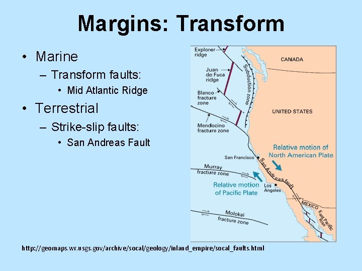 Margins: Transform • Marine – Transform faults: • Mid Atlantic Ridge • Terrestrial –