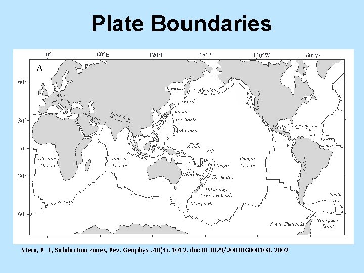Plate Boundaries Stern, R. J. , Subduction zones, Rev. Geophys. , 40(4), 1012, doi: