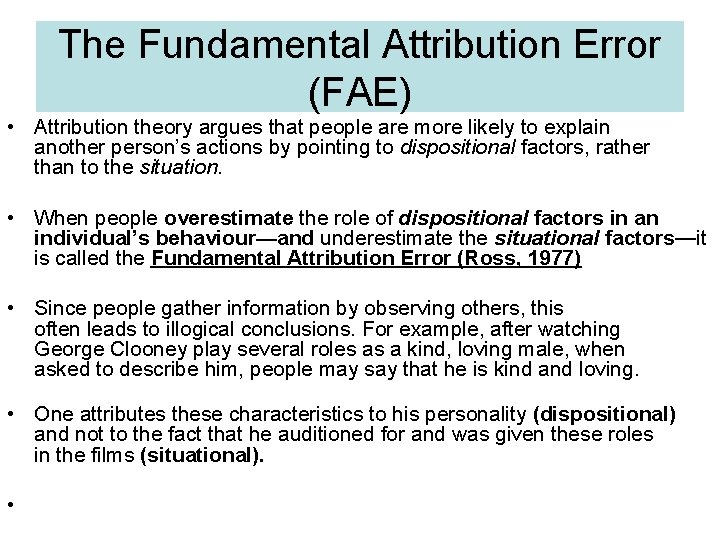 The Fundamental Attribution Error (FAE) • Attribution theory argues that people are more likely
