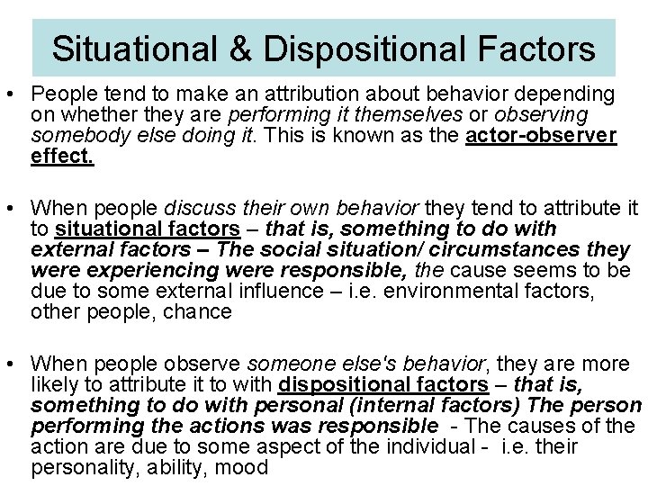 Situational & Dispositional Factors • People tend to make an attribution about behavior depending