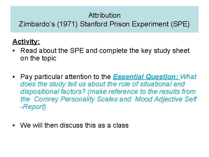 Attribution Zimbardo’s (1971) Stanford Prison Experiment (SPE) Activity: • Read about the SPE and