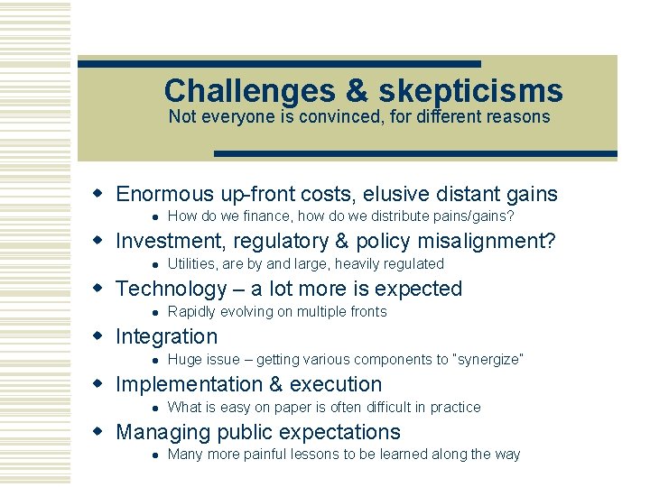 Challenges & skepticisms Not everyone is convinced, for different reasons w Enormous up-front costs,