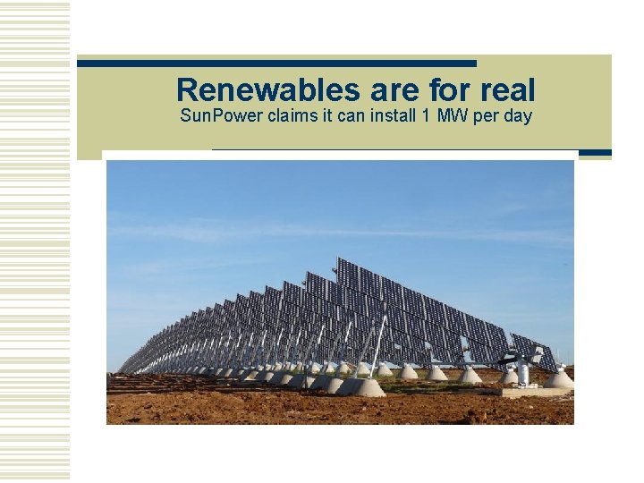 Renewables are for real Sun. Power claims it can install 1 MW per day