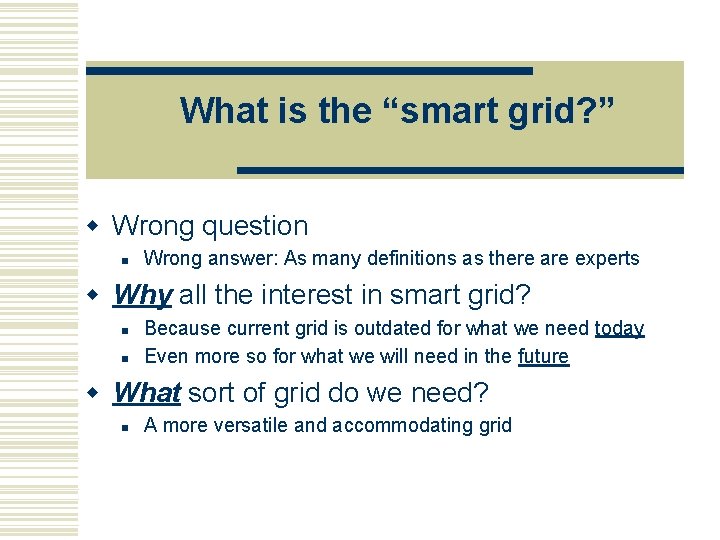 What is the “smart grid? ” w Wrong question n Wrong answer: As many