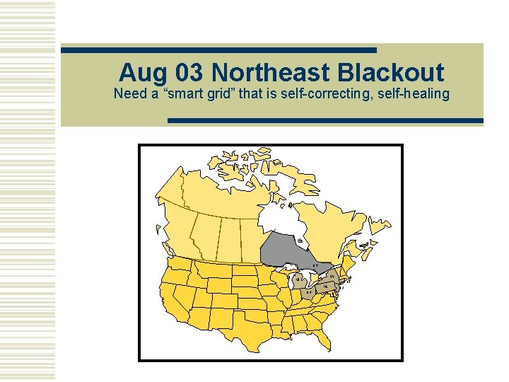 Aug 03 Northeast Blackout Need a “smart grid” that is self-correcting, self-healing ON NY