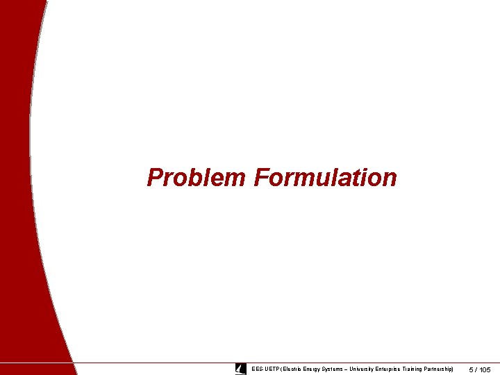 Problem Formulation EES-UETP (Electric Energy Systems – University Enterprise Training Partnership) 5 / 105