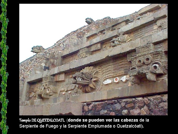 Templo DE QUETZALCOATL (donde se pueden ver las cabezas de la Serpiente de Fuego