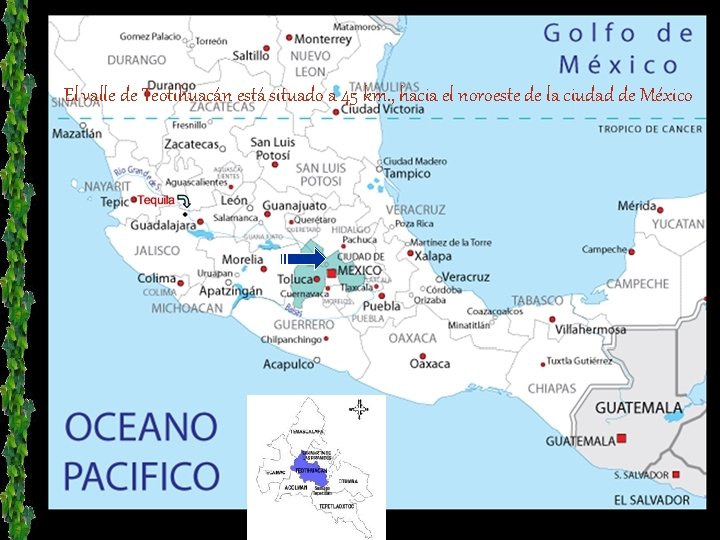 El valle de Teotihuacán está situado a 45 km. , hacia el noroeste de