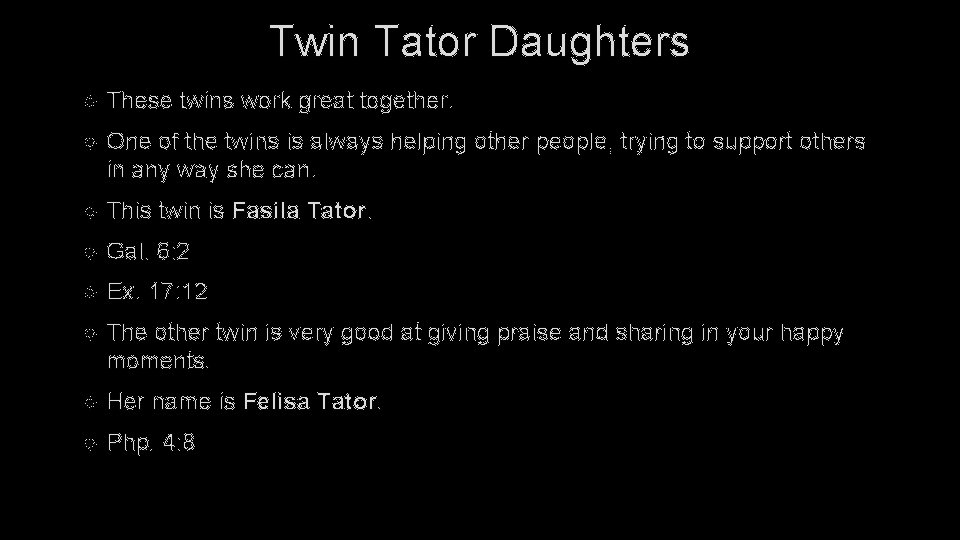 Twin Tator Daughters These twins work great together. One of the twins is always