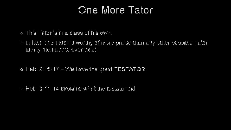 One More Tator This Tator is in a class of his own. In fact,