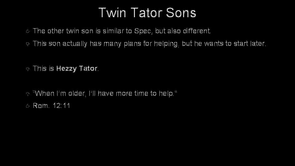 Twin Tator Sons The other twin son is similar to Spec, but also different.