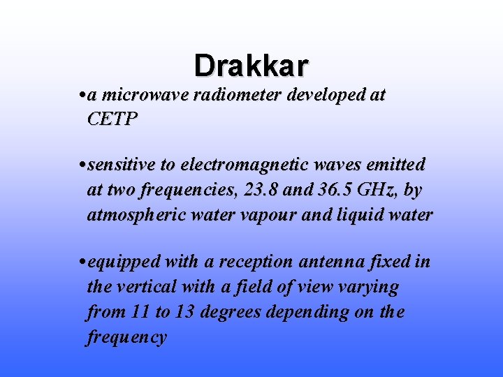 Drakkar • a microwave radiometer developed at CETP • sensitive to electromagnetic waves emitted