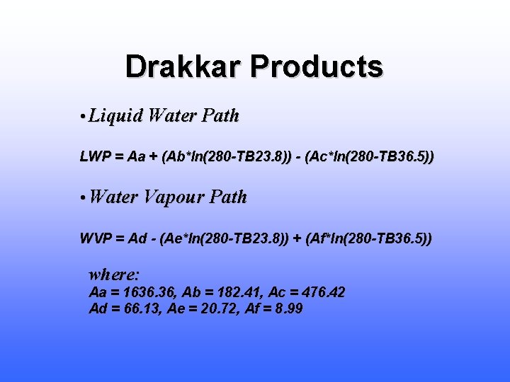 Drakkar Products • Liquid Water Path LWP = Aa + (Ab*ln(280 -TB 23. 8))