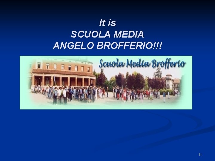 It is SCUOLA MEDIA ANGELO BROFFERIO!!! 11 