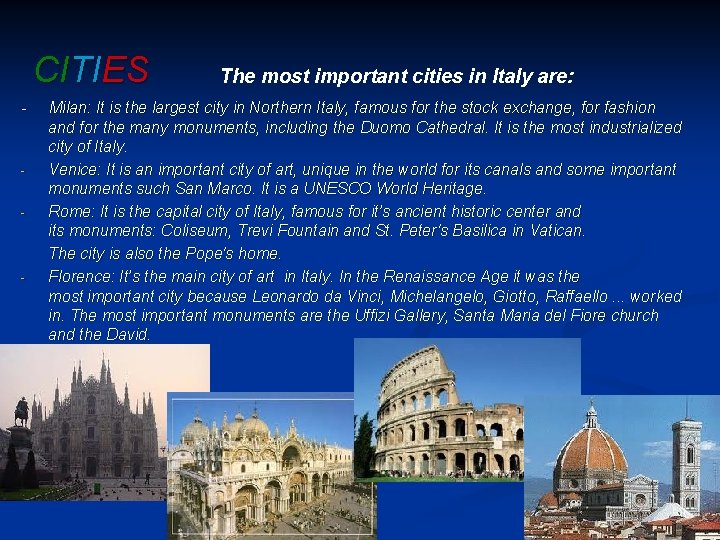 CITIES The most important cities in Italy are: - Milan: It is the largest