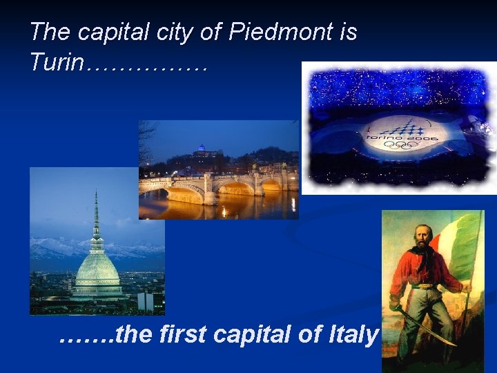 The capital city of Piedmont is Turin…………… ……. the first capital of Italy 4