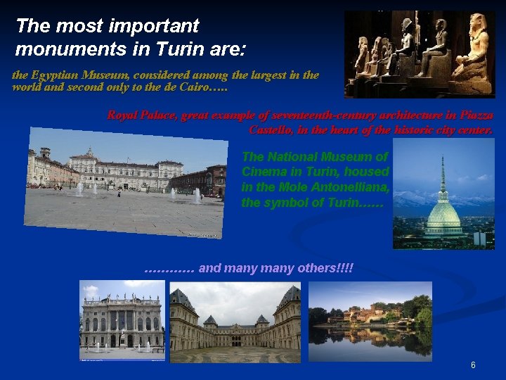 The most important monuments in Turin are: the Egyptian Museum, considered among the largest