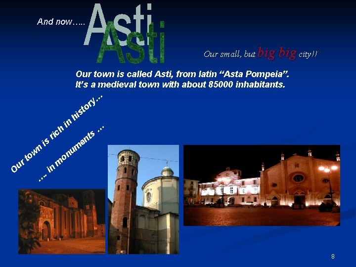 And now…. . Our small, but big city!! Our town is called Asti, from