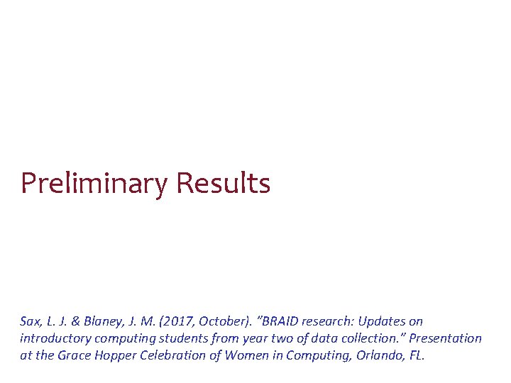 Preliminary Results Sax, L. J. & Blaney, J. M. (2017, October). ”BRAID research: Updates