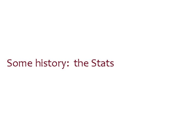Some history: the Stats 