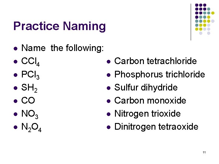 Practice Naming l l l l Name the following: l CCl 4 l PCl