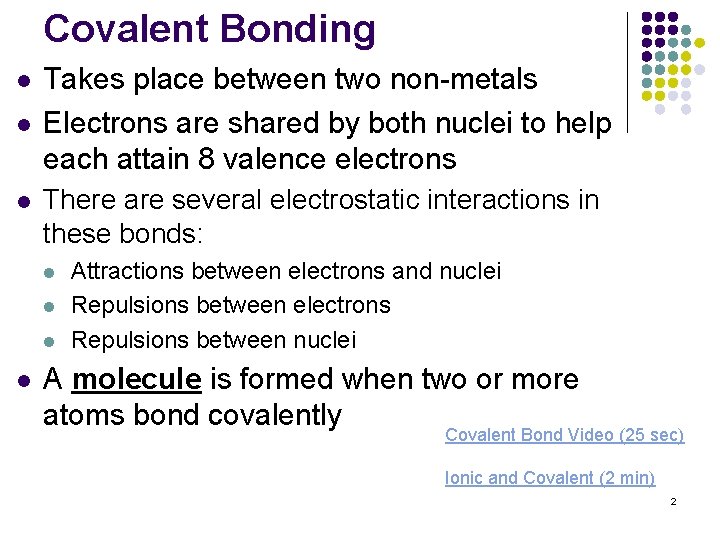 Covalent Bonding l l l Takes place between two non-metals Electrons are shared by