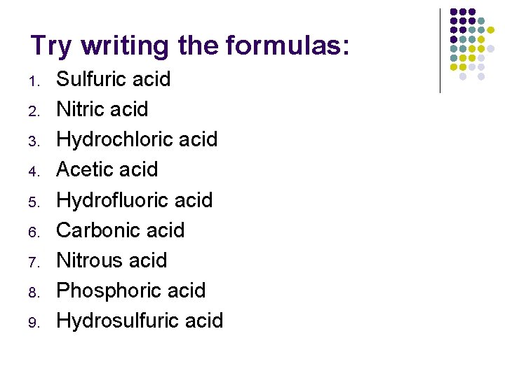 Try writing the formulas: 1. 2. 3. 4. 5. 6. 7. 8. 9. Sulfuric