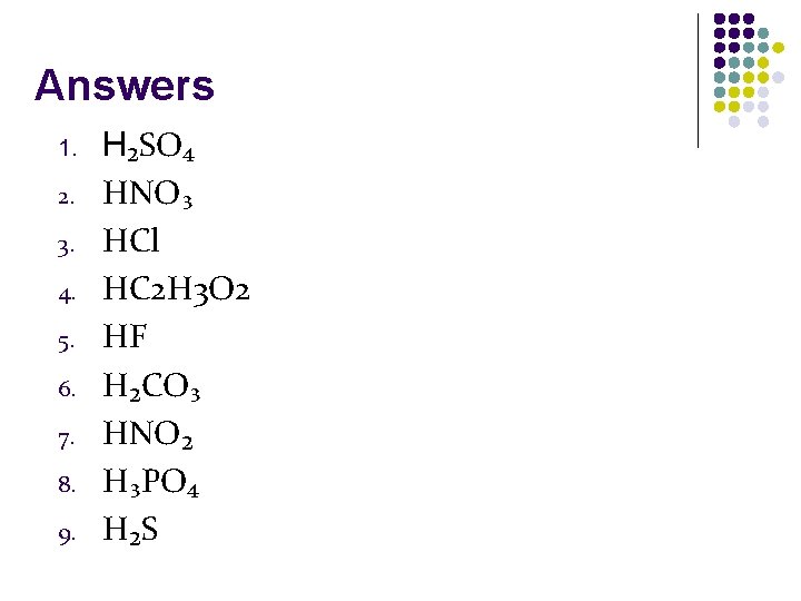 Answers 1. 2. 3. 4. 5. 6. 7. 8. 9. H₂SO₄ HNO₃ HCl HC