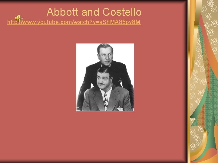  Abbott and Costello http: //www. youtube. com/watch? v=s. Sh. MA 85 pv 8