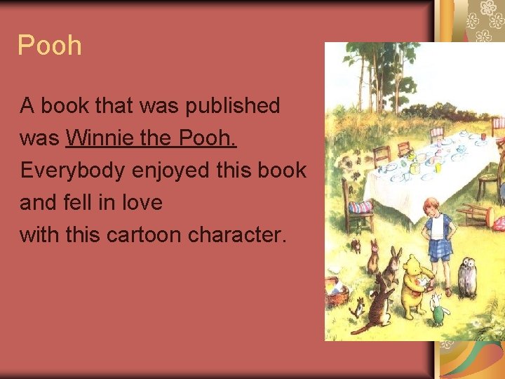 Pooh A book that was published was Winnie the Pooh. Everybody enjoyed this book
