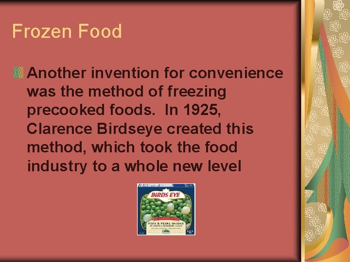 Frozen Food Another invention for convenience was the method of freezing precooked foods. In