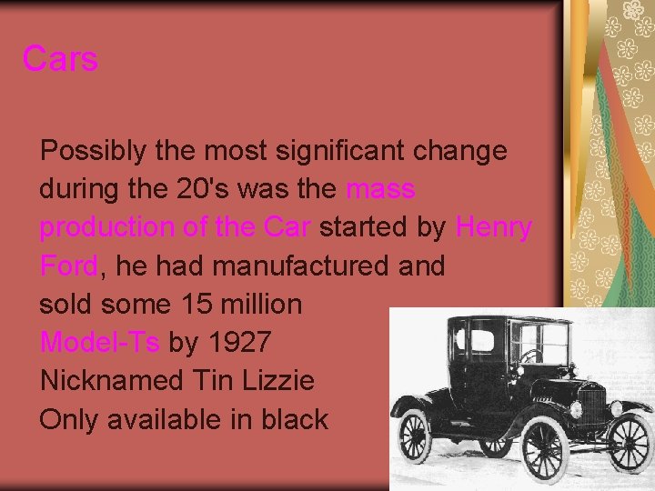 Cars Possibly the most significant change during the 20's was the mass production of