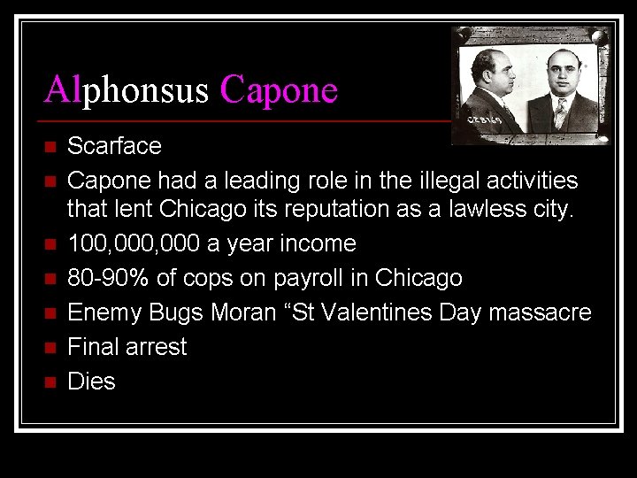 Alphonsus Capone n n n n Scarface Capone had a leading role in the