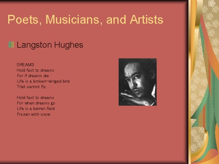 Poets, Musicians, and Artists Langston Hughes DREAMS Hold fast to dreams For if dreams