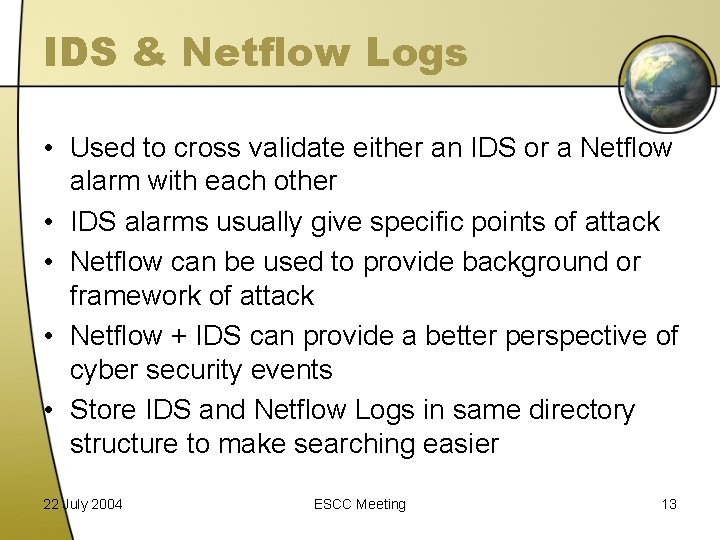 IDS & Netflow Logs • Used to cross validate either an IDS or a