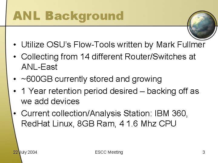 ANL Background • Utilize OSU’s Flow-Tools written by Mark Fullmer • Collecting from 14