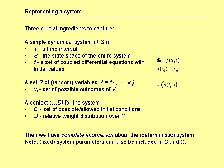 Representing a system Three crucial ingredients to capture: A simple dynamical system (T, S,