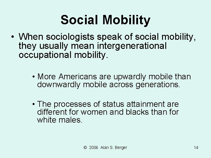 Social Mobility • When sociologists speak of social mobility, they usually mean intergenerational occupational