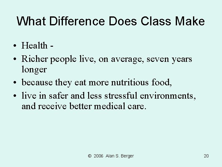 What Difference Does Class Make • Health • Richer people live, on average, seven