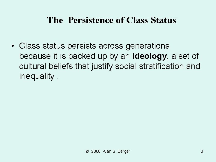 The Persistence of Class Status • Class status persists across generations because it is