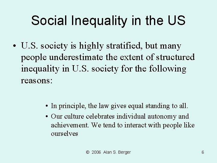 Social Inequality in the US • U. S. society is highly stratified, but many