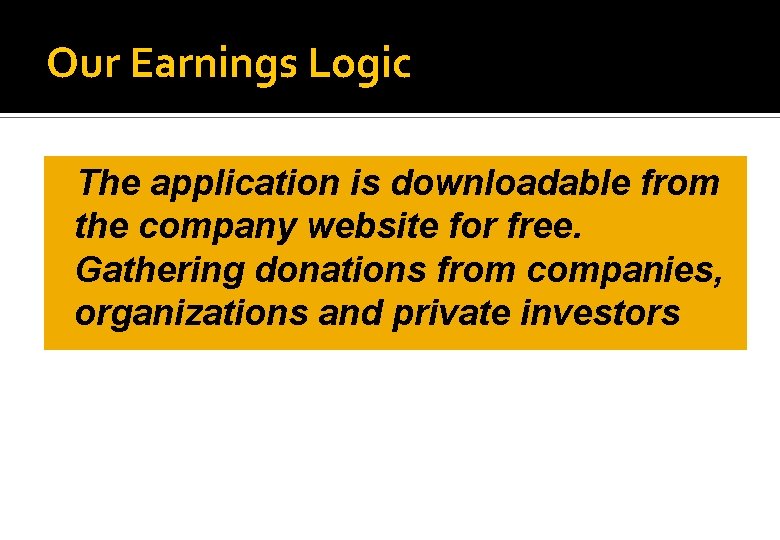 Our Earnings Logic �The application is downloadable from the company website for free. Gathering