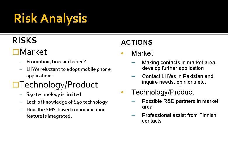 Risk Analysis RISKS �Market ACTIONS • – Promotion, how and when? develop further application
