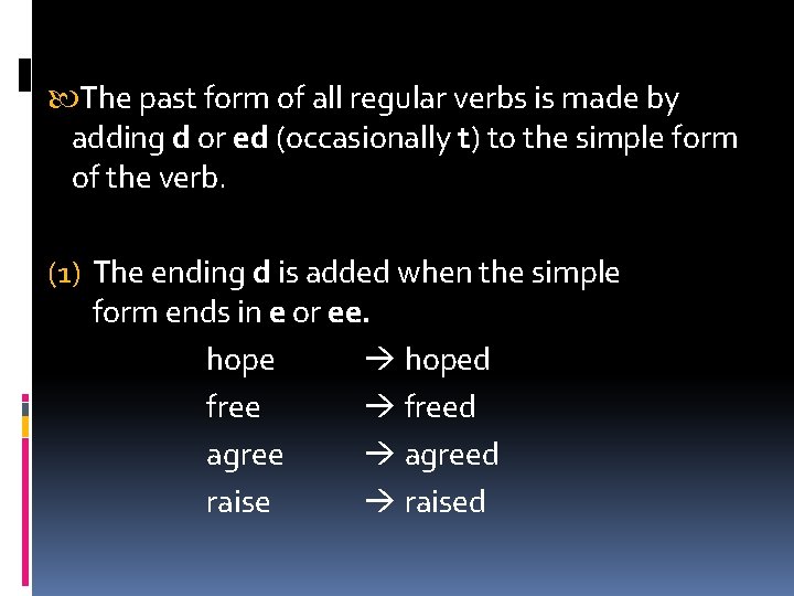  The past form of all regular verbs is made by adding d or