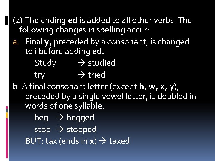 (2) The ending ed is added to all other verbs. The following changes in